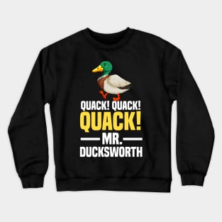 Quack! quack! quack! mr ducksworth Crewneck Sweatshirt